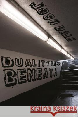 Duality Lies Beneath Joshua Dale 9780692709733