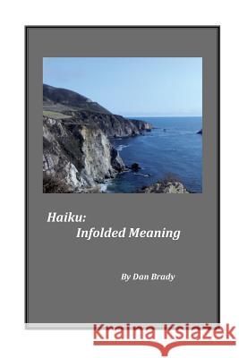 Haiku: Infolded Meaning Daniel P Brady 9780692710562 One Insight Press