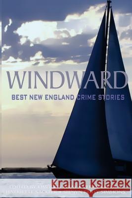 Windward: Best New England Crime Stories 2016 Dames of Detection Verena Rose Harriette Sackler 9780692711071