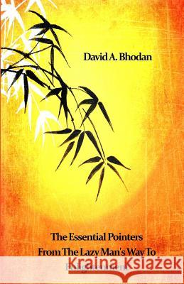 The Essential Pointers From The Lazy Man's Way To Enlightenment Bhodan, David a. 9780692713419 Right Now Publishing