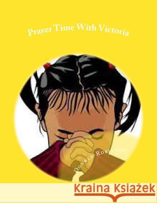 Prayer Time With Victoria: Prayer and Family Unity Robinson II, Donald D. 9780692714263