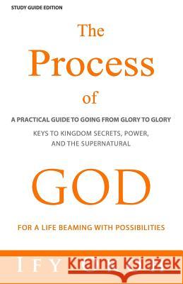 The Process of God: For Going from Glory to Glory Ify Okoh 9780692714331 Radiant Life Book House