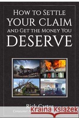 How to Settle Your Claim and Get The Money You Deserve Rick Carter 9780692714430 Richard L Carter Jr.