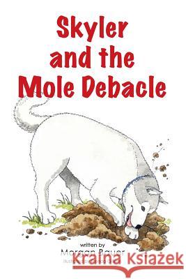 Skyler and the Mole Debacle Morgan Elise Bauer Brenda Gilliam 9780692714492