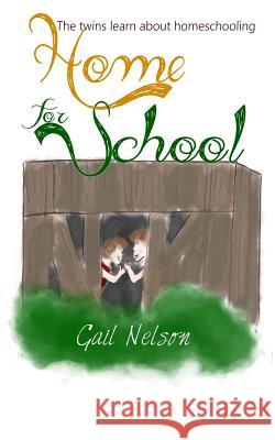 Home for School: The Twins Learn About Homeschooling Nelson, Gail 9780692716595 Learning Tangent Publishing