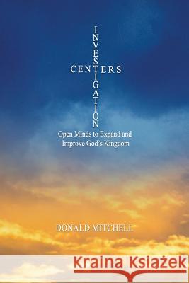 Investigation Centers: Open Minds to Expand and Improve God's Kingdom Donald Mitchell Doug Whallon 9780692716885 400 Year Project Press
