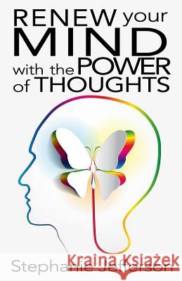 Renew Your Mind with the Power of Thoughts Stephanie Jefferson 9780692717004 Stephanie Jefferson Ministries