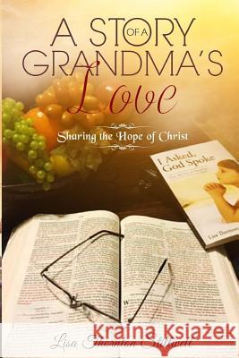 A Story Of A Grandma's Love: Sharing the Hope of Christ Stillwell, Lisa Thornton 9780692717417