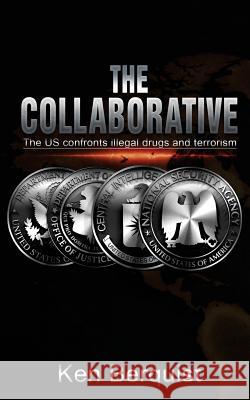 The Collaborative: The U.S. Confronts Illegal Drugs & Terrorism Ken Berquist 9780692718230