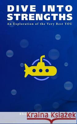 Dive Into Strengths: An Exploration of the Very Best YOU Boyle, Rhonda Knight 9780692719275