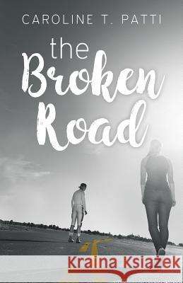 The Broken Road Caroline T. Patti 9780692719367 Caroline T. Patti