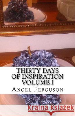 Thirty Days of Inspiration Volume I MS Angel L. Ferguson 9780692720295 Angel Ferguson's Wordprocessing