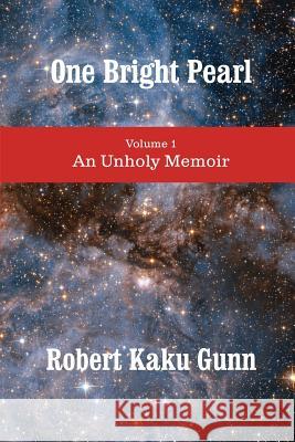 One Bright Pearl: An Unholy Memoir Robert Kaku Gunn 9780692720585