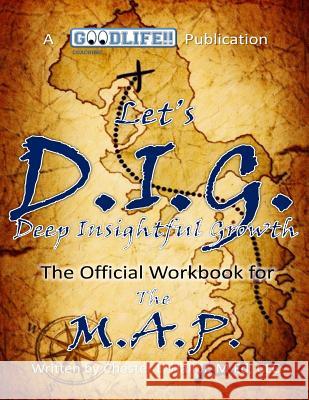 The M.A.P. - Let's D.I.G.: Deep Insightful Growth Chester L. Hal 9780692721667 Goodlife!! Coaching