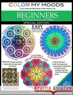 Color My Moods Coloring Books for Adults, Mandalas Day and Night for BEGINNERS: SPECIAL EDITION / 42 Easy Mandalas on White or Black Background / Stre Castro, Maria 9780692721940 Scribo Creative