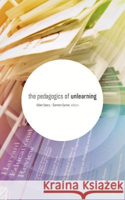 The Pedagogics of Unlearning Aidan Seery Eamonn Dunne 9780692722343