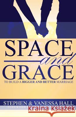 Space and Grace: To Build A Bigger And Better Marriage Hall, Stephen 9780692722367