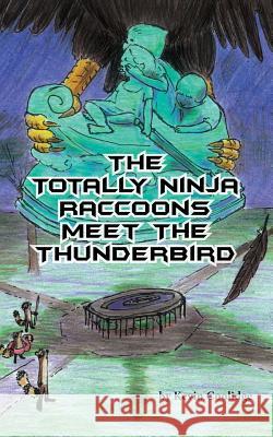 The Totally Ninja Raccoons Meet the Thunderbird Kevin Coolidge Jubal Lee 9780692722879 From My Shelf Books & Gifts