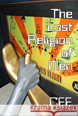 The Lost Religion of Men (B&W Edition) E, C. E. 9780692723807 Leaf Garden Press