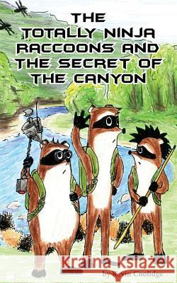 The Totally Ninja Raccoons and the Secret of the Canyon Kevin Coolidge Jubal Lee  9780692724606 From My Shelf Books & Gifts