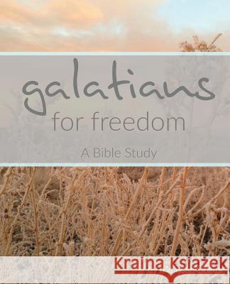 Galatians: For Freedom: A Bible Study Melissa Rhoads 9780692724668