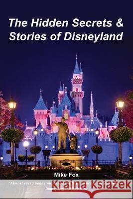 The Hidden Secrets & Stories of Disneyland Mike Fox 9780692724729 Timestream Software