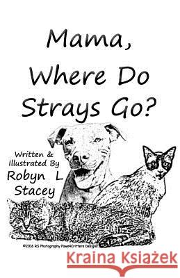 Mama, Where Do Strays Go? Robyn L. Stacey 9780692724835 Paws4critters Publishing