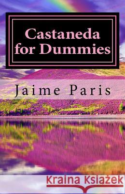 Castaneda for Dummies: A Simple Tale of Power MS Jaime Paris 9780692725368 Francine Jesse