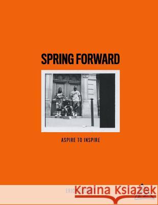 Spring Forward: Aspire to Inspire Erick Elliott   9780692725702