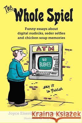 The Whole Spiel: Funny essays about digital nudniks, seder selfies and chicken soup memories Scolnic, Ellen 9780692726259