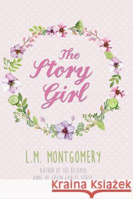 The Story Girl L. M. Montgomery Rosie K. Gutmann Rosie K. Gutmann 9780692727652 Pixel Publishing