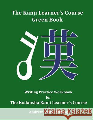 The Kanji Learner's Course Green Book: Writing Practice Workbook for The Kodansha Kanji Learner's Course Conning, Andrew Scott 9780692727997