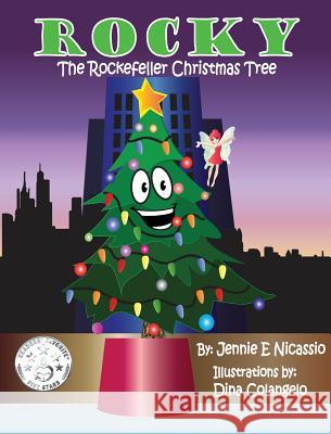Rocky: The Rockefeller Christmas Tree Jennie E. Nicassio Dina E. Colangelo 9780692728123 J. E. Nicassio