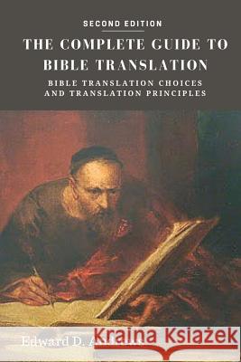 The Complete Guide to Bible Translation: Bible Translation Choices and Translation Principles Edward D. Andrews 9780692728710