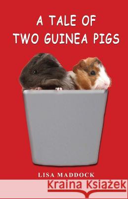 A Tale of Two Guinea Pigs Lisa Maddock 9780692728871 Cavidae Press