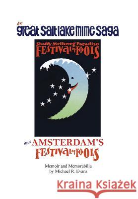 Great Salt Lake Mime Saga and Amsterdam's Festival of Fools Michael R. Evans 9780692729359 Media Man Productions