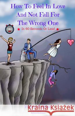 How To Feel In Love And Not Fall For The Wrong One In 60 Seconds Or Less Jones, Yvonne L. 9780692729687