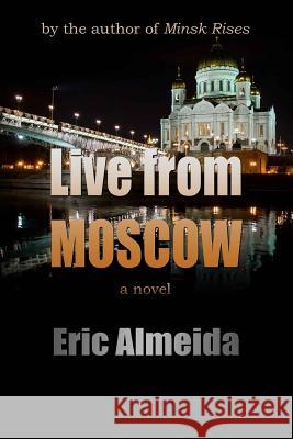 Live From Moscow Almeida, Eric 9780692730256 Cove Rock