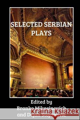 Selected Serbian Plays Branko Mikasinovich Dejan Stojanovic 9780692730553 New Avenue Books