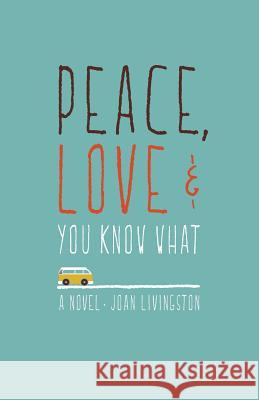 Peace, Love & You Know What Joan Livingston Michelle M. Gutierrez 9780692731185