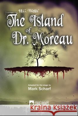 The Island of Dr. Moreau Mark Scharf 9780692731666 Steele Spring Stage Rights