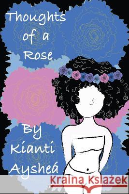 Thoughts Of A Rose Ayshea, Kianti 9780692731932 Kianti Ayshea