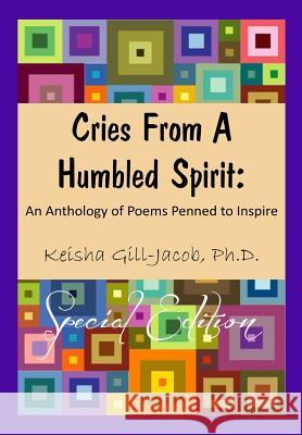 Cries From a Humbled Spirit: An Anthology of Poems Penned to Inspire Jacob -., Keisha Gill 9780692733509 Kingdom Builders Publications