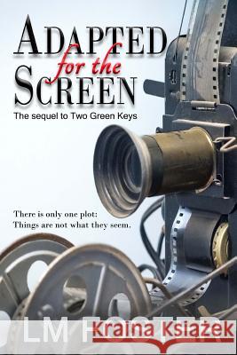 Adapted for the Screen: The sequel to Two Green Keys Foster, LM 9780692735046