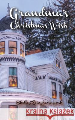 Grandma's Christmas Wish Shelley Bingham Husk 9780692735084