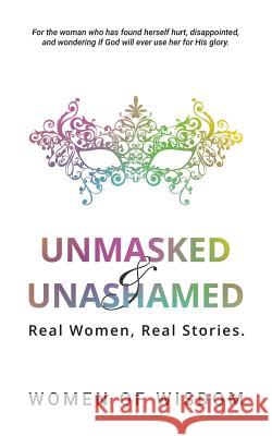 Unmasked and Unashamed: Real Women, Real Stories Women of Wisdom                          Belinda Whitaker Megan Lawrence 9780692736289