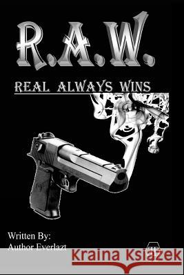 R.A.W. Real Always Wins: Urban Novel Mr Theodore Lawrence Attles Author Everlazt 9780692736722