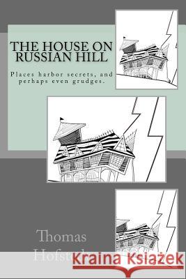 The House on Russian Hill Thomas Hofstedt 9780692737002 Career III Publishing