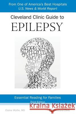 Cleveland Clinic Guide to Epilepsy: Essential Reading for Families Elaine Wylli 9780692737682 Elaine Wyllie, MD