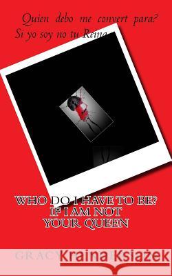 Who do I have to be? If I am not your QUEEN Henderson, Gracy 9780692737873